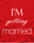  I'm getting married